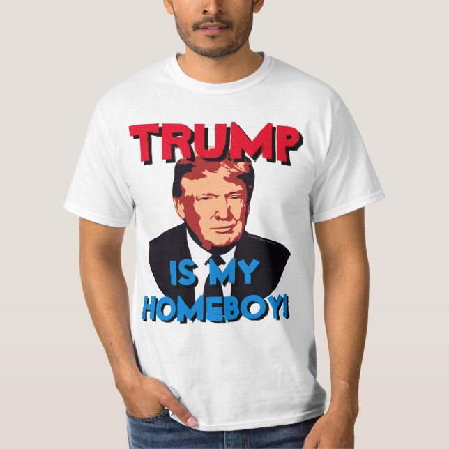 My Homeboy Donald Trump for President T-Shirt (Front)