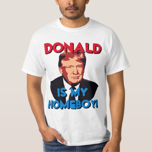 My Homeboy Donald Trump for President T_Shirt