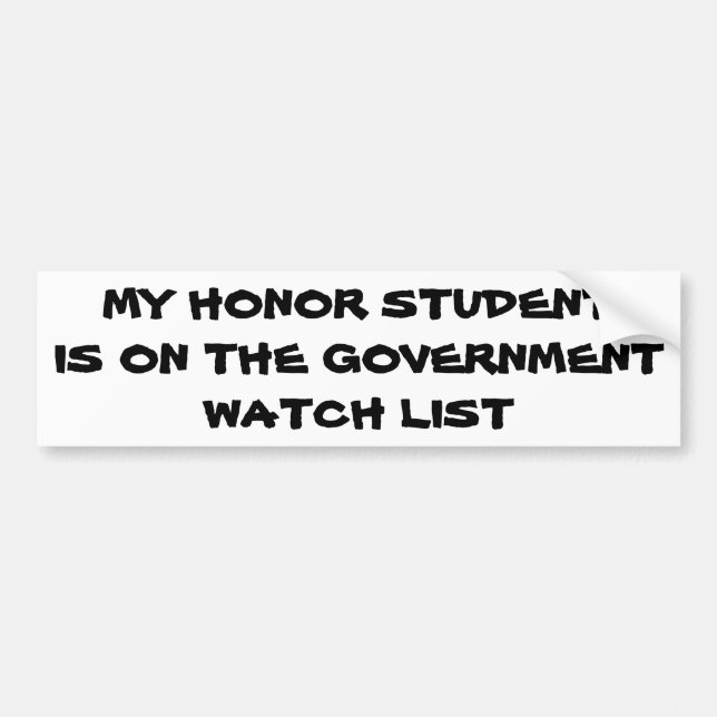 My Honor Student Government Watch List Bumper Sticker (Front)