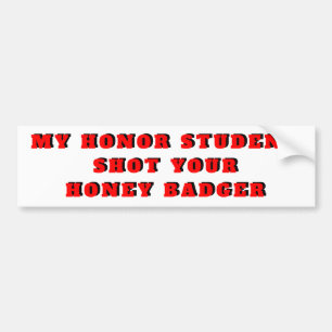 My Honor Student Shot Your Honey badger! Red Bumper Sticker