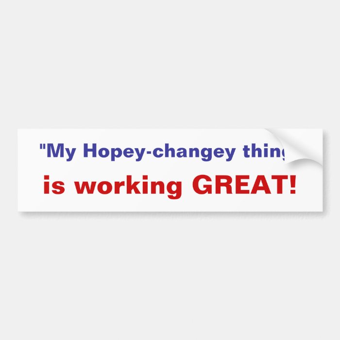 My hopey changey thing's working  bumper sticker