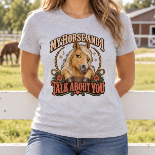 My Horse and I Talk About You Funny Palomino T-Shirt