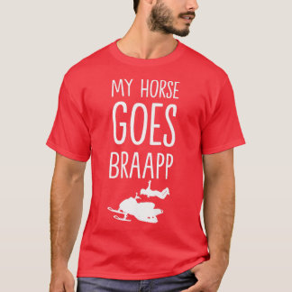 my horse goes braaapp snowmobile for snowmobiler T-Shirt