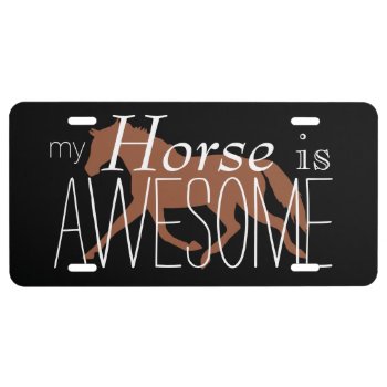 My Horse Is Awesome Equestrian License Plate by PaintingPony at Zazzle
