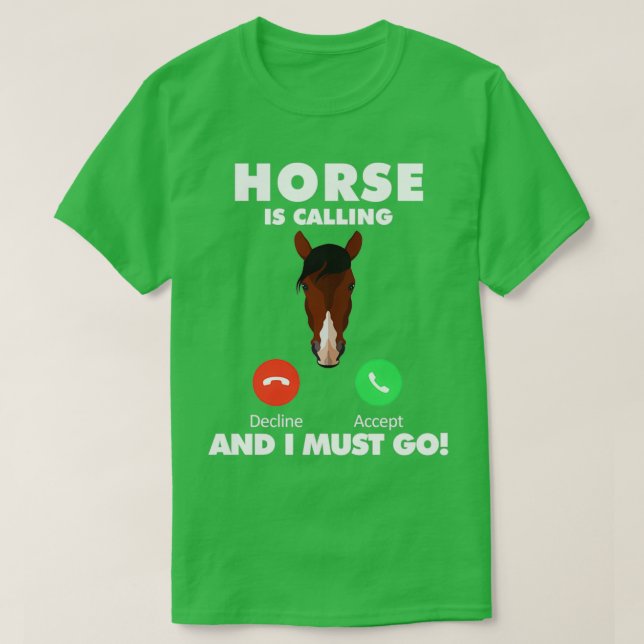 My Horse is Calling and I Must Go Animals Lover T-Shirt (Design Front)