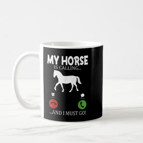 My horse is calling I must go _ riding farmer hors Coffee Mug