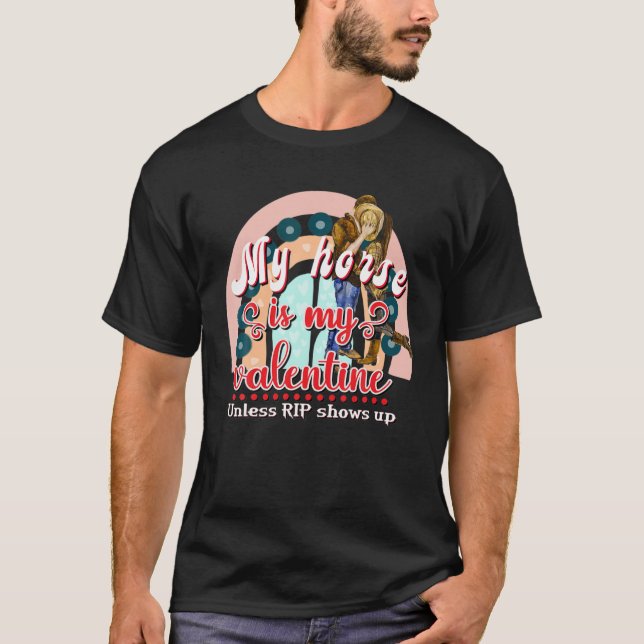 My Horse Is My Valentine Cowboy Rip Western Cowgir T-Shirt (Front)