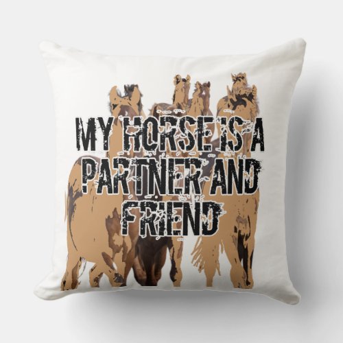 MY horse is partner and friend Throw Pillow