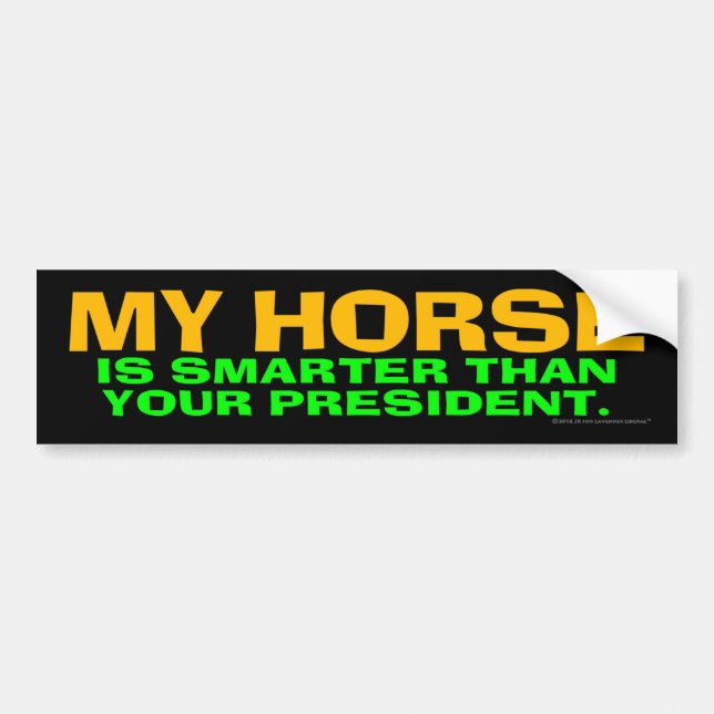 My Horse Is Smarter Than Your President Bumper Sticker (Front)