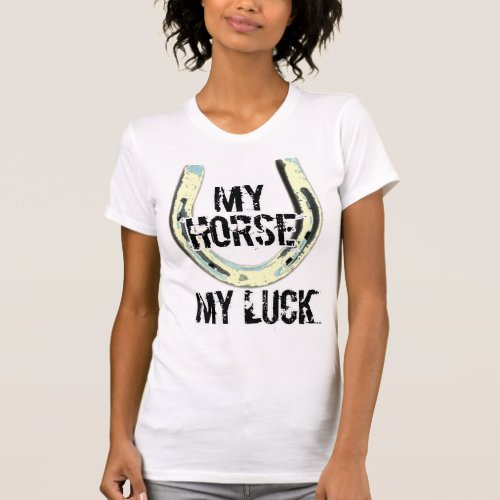 my horse my luck T_Shirt