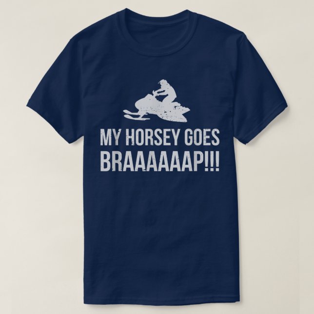 my horsey goes BRAAAAAAP Snowmobile Humor  T-Shirt (Design Front)