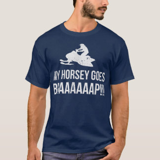 my horsey goes BRAAAAAAP Snowmobile Humor T-Shirt