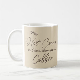 My Hot Cocoa is Better than Your Coffee Script Mug