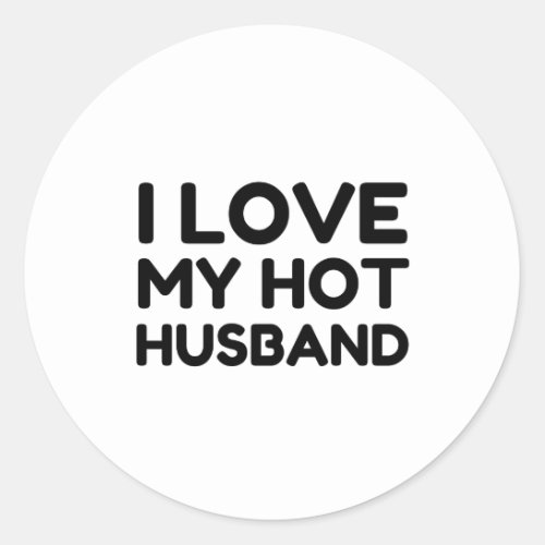MY HOT HUSBAND I LOVE CLASSIC ROUND STICKER