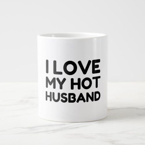 MY HOT HUSBAND I LOVE GIANT COFFEE MUG