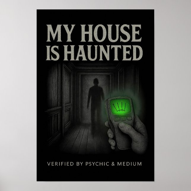 My House is Haunted Poster – Verified by Psychic (Front)