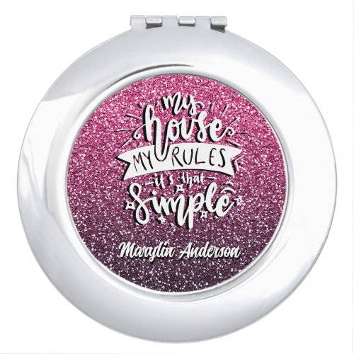 MY HOUSE MY RULES ITS THAT SIMPLE CUSTOM COMPACT MIRROR