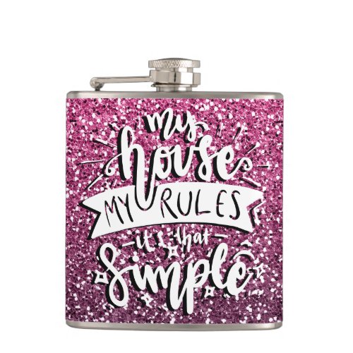 MY HOUSE MY RULES ITS THAT SIMPLE CUSTOM FLASK