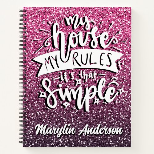 MY HOUSE MY RULES ITS THAT SIMPLE CUSTOM NOTEBOOK