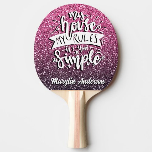 MY HOUSE MY RULES ITS THAT SIMPLE CUSTOM PING PONG PADDLE