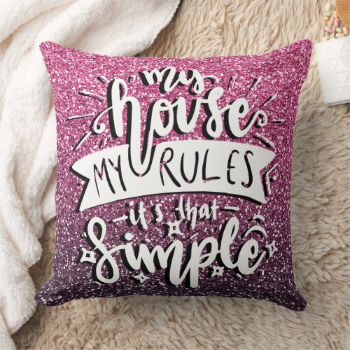 MY HOUSE MY RULES ITS THAT SIMPLE CUSTOM THROW PILLOW