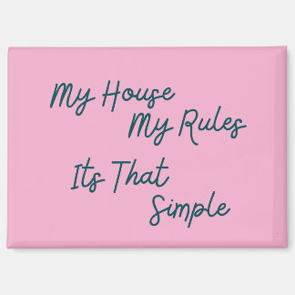 My House My Rules Its That Simple Magnet