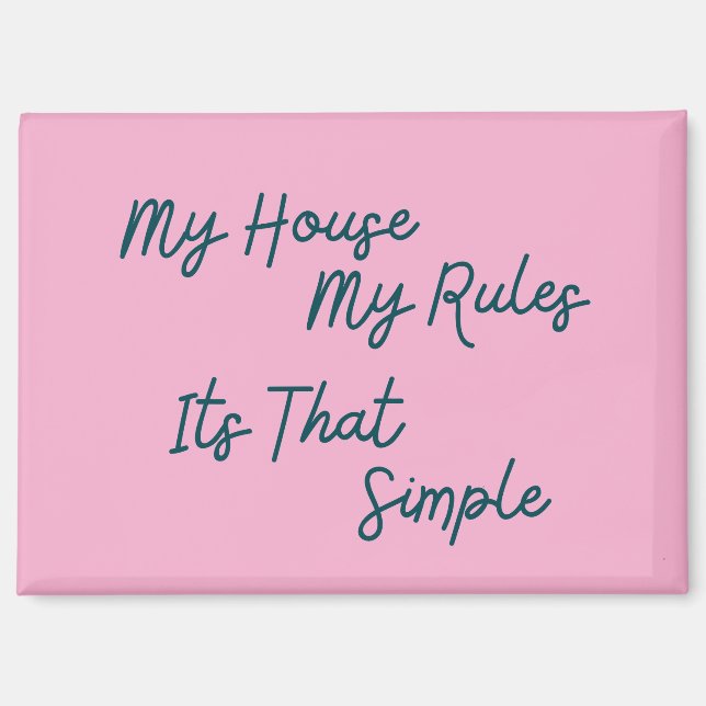 My House My Rules Its That Simple Magnet (Front)