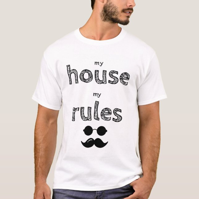 My house my rules mustache and glasses drawing T-Shirt (Front)