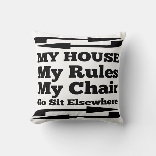 My House My Rules My Chair Throw Pillow