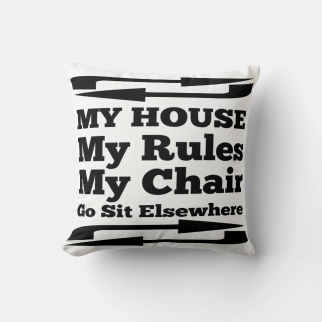 My House My Rules My Chair Throw Pillow (Front)