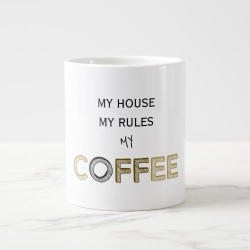My House My Rules My Coffee Giant Coffee Mug