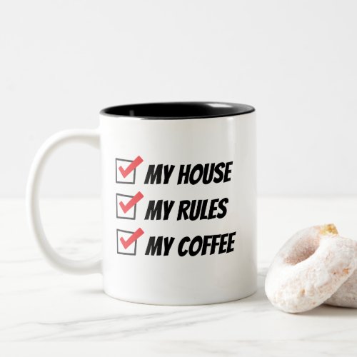 My House My Rules My Coffee Two_Tone Coffee Mug