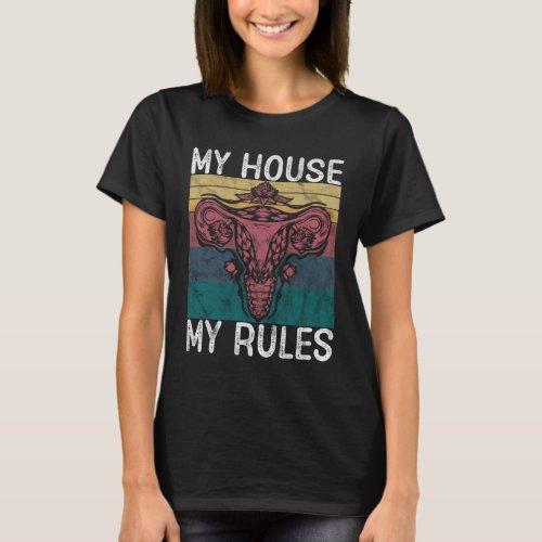 My House My Rules Uterus Shirt Funny pro Choice T_Shirt