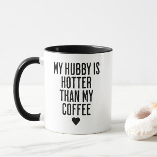 My Hubby Is Hotter Than My Coffee Mug
