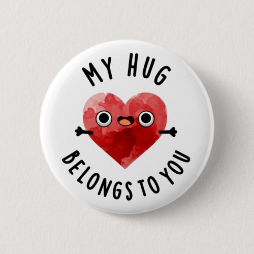 My Hug Belongs To You Funny Heart Pun  Button