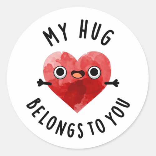 My Hug Belongs To You Funny Heart Pun  Classic Round Sticker