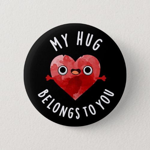 My Hug Belongs To You Funny Heart Pun Dark BG Button