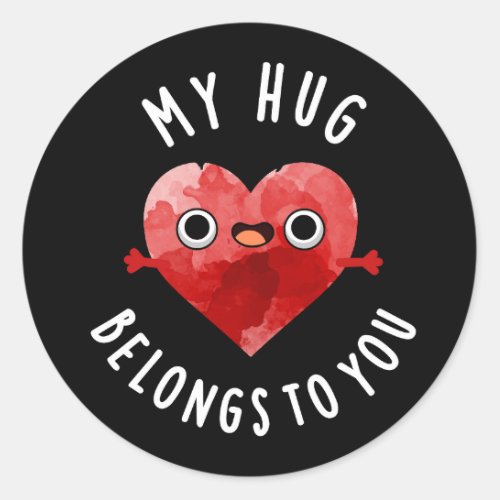 My Hug Belongs To You Funny Heart Pun Dark BG Classic Round Sticker