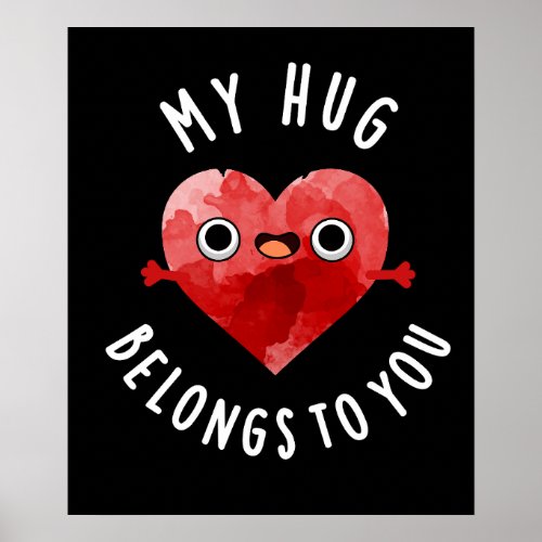 My Hug Belongs To You Funny Heart Pun Dark BG Poster