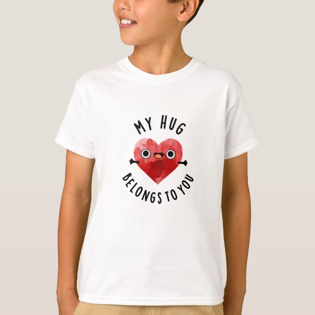 My Hug Belongs To You Funny Heart Pun  T-Shirt (Front)
