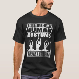 My Human Costume I m A Ballerina Halloween Dancer  T-Shirt