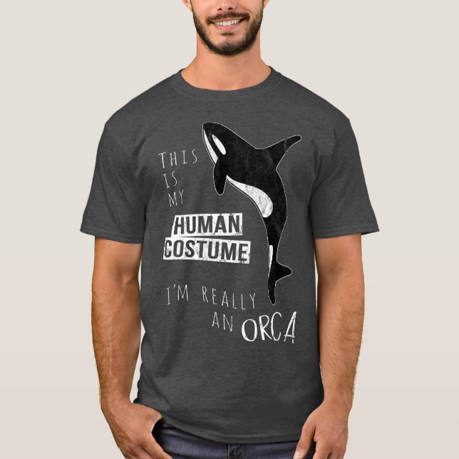 My Human Costume Im Really An Orca Whale Hoodie T-Shirt (Front)