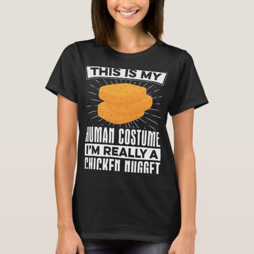 My Human Costume Nugget Lover Chicken Nuggets Fast T_Shirt