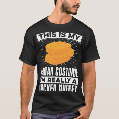 My Human Costume Nugget Lover Chicken Nuggets Fast T_Shirt