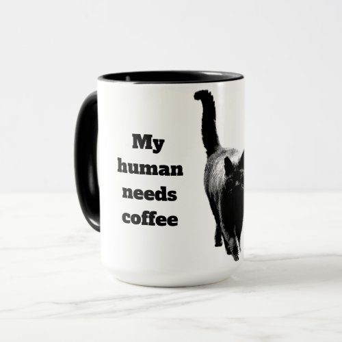 My human needs coffee because of me cat quote mug