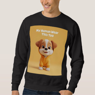 My Human Wears This Too Sweatshirt
