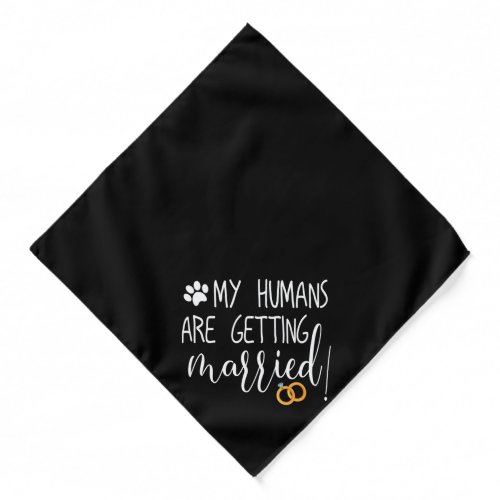 My Humans are getting married dog black Bandana