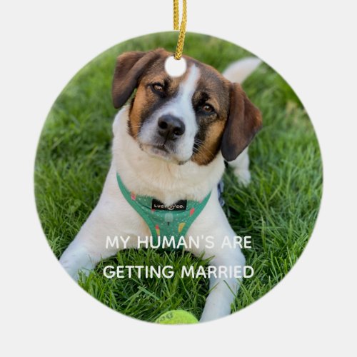 My Humans Are Getting Married Engagement Photo Ceramic Ornament
