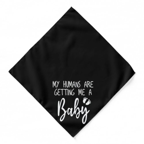 My Humans are getting me a baby funny dog Bandana