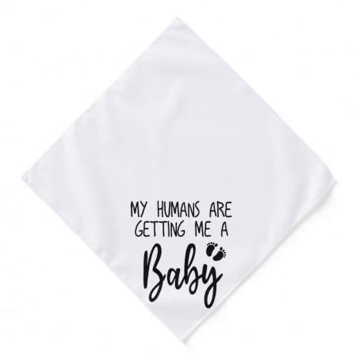 My Humans are getting me a baby funny dog Bandana